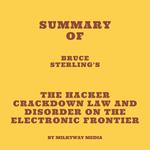 Summary of Bruce Sterling's The Hacker Crackdown Law and Disorder on the Electronic Frontier