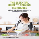 Essential Guide to Cooking Techniques, The