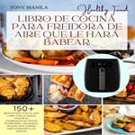 Libro De Cocina Para Freidora De Aire Que Le Hará Babear