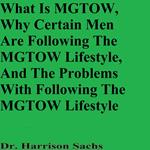 What Is MGTOW, Why Certain Men Are Following The MGTOW Lifestyle, And The Problems With Following The MGTOW Lifestyle
