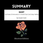 SUMMARY - Quiet: The Power Of Introverts In A World That Can’t Stop Talking By Susan Cain