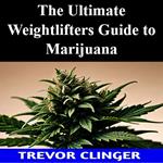 Ultimate Weight Lifters Guide to Marijuana, The