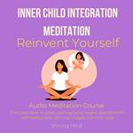Inner Child Integration Meditation Reinvent yourself Audio Meditation Course