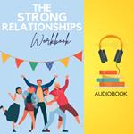 Strong Relationships Workbook, The: Build Deeper Connections, Resolve Conflict, and Create Lasting Love