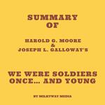 Summary of Harold G. Moore & Joseph L. Galloway's We Were Soldiers Once… and Young