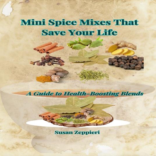 Mini Spice Mixes That Save Your Life A Guide to Health-Boosting Blends