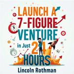 Launch a 7-Figure Venture in Just 24 Hours