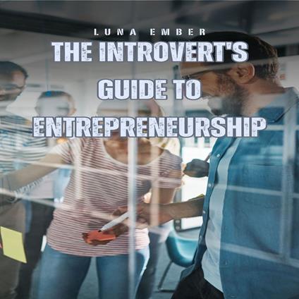 Introvert's Guide to Entrepreneurship, The