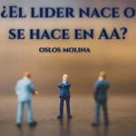 ¿El lider nace o se hace en AA?