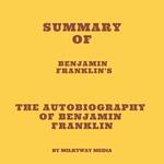 Summary of Benjamin Franklin's The Autobiography of Benjamin Franklin