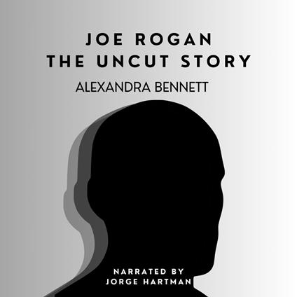 Joe Rogan: The uncut story