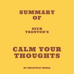 Summary of Nick Trenton's Calm Your Thoughts