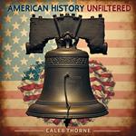 American History Unfiltered: Stories You Haven't Heard