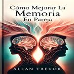 Cómo Mejorar La Memoria En Pareja