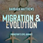 Migration & Evolution, Prehistory's Epic Journey