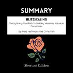 SUMMARY - Blitzscaling: The Lightning-Fast Path To Building Massively Valuable Companies By Reid Hoffman And Chris Yeh