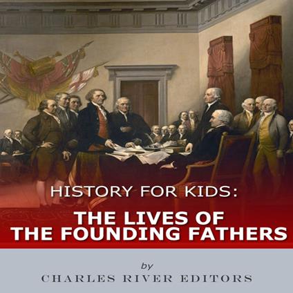 History for Kids: The Lives of the Founding Fathers