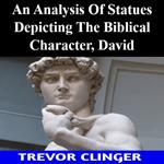 Analysis Of Statues Depicting The Biblical Character, David, An