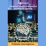 Mastering AI: A Beginner's Guide to Generative and Machine Learning