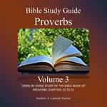 Bible Study Guide: Proverbs Volume 3