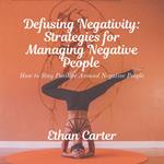 Defusing Negativity: Strategies for Managing Negative People