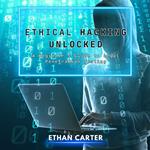 Ethical Hacking Unlocked