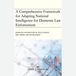 Comprehensive Framework for Adapting National Intelligence for Domestic Law Enforcement, A