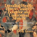 Decoding People: How to Analyze Behavior and Understand Motives