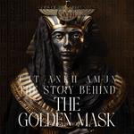 Tutankhamun - The Story Behind the Golden Mask