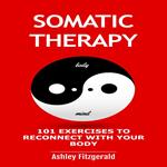 SOMATIC THERAPY. 101 exercises to reconnect with your body