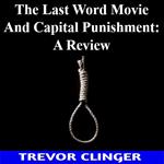 Last Word Movie And Capital Punishment, The: A Review