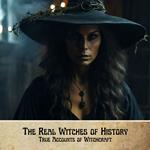 Real Witches of History, The: True Accounts of Witchcraft