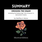 SUMMARY - Crossing The Chasm: Marketing And Selling High-Tech Products To Mainstream Clients By Geoffrey A. Moore