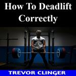 How To Deadlift Correctly
