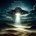 Digital Disclosures: UFOs in the Information Age