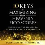 10 Keys to Maximizing Your Heavenly FICO Scores