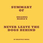 Summary of Brianna Madia's Never Leave the Dogs Behind