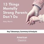 13 Things Mentally Strong Parents Don’t Do by Amy Morin