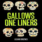 GALLOWS ONE LINERS