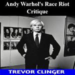 Andy Warhol's Race Riot Critique