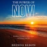 Power of Now, The: Mindfulness Strategies to Relieve Stress and Enhance Your Life