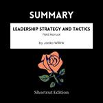 SUMMARY - Leadership Strategy And Tactics: Field Manual By Jocko Willink