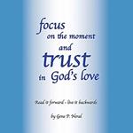Focus on the Moment and Trust in God's Love