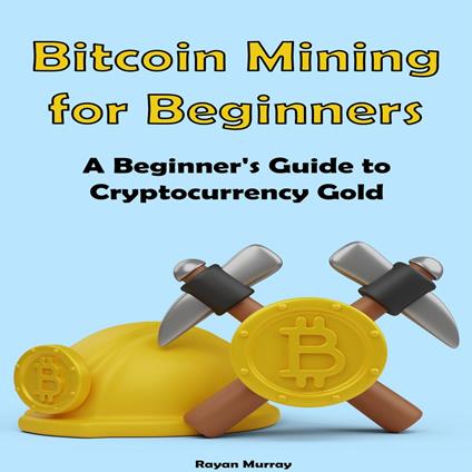 Bitcoin Mining for Beginners