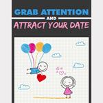 Grab Attention and Attract Your Date