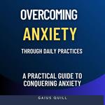 Overcoming Anxiety Through Daily Practices-Empowering Your Journey to Peace with Practical Tools and Techniques