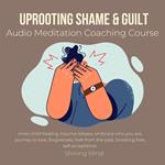 Uprooting shame & guilt audio meditation coaching course