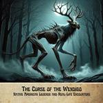 Curse of the Wendigo, The: Native American Legends and Real-Life Encounters