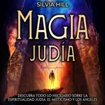 Magia judía: Descubra todo lo necesario sobre la espiritualidad judía, el misticismo y los ángeles