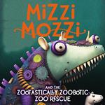 Mizzi Mozzi And The Zootastically Zoobotic Zoo Rescue